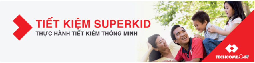 Tiết Kiệm SuperKid Ngân hàng Techcombank
